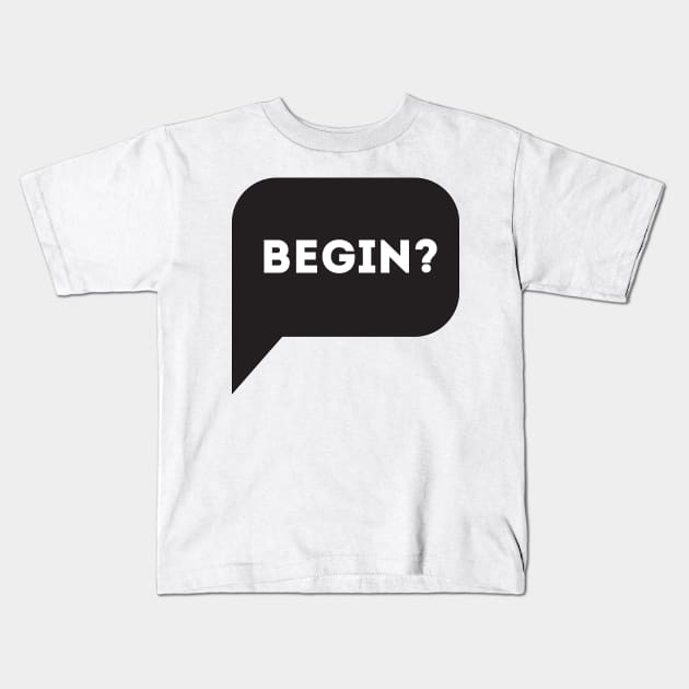 Begin? Kids T-Shirt by Enickma